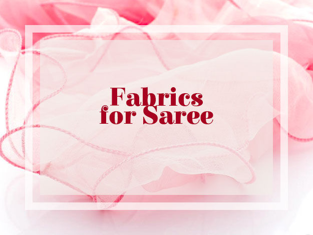 Types of Fabric used in Indian Sarees