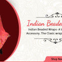 Indian Beaded Wraps: Pure Beauty
