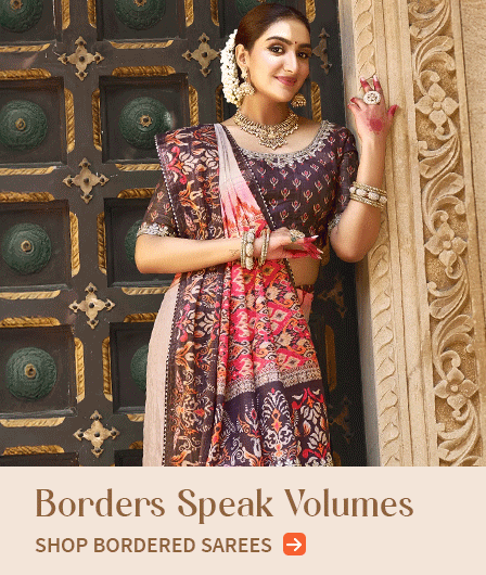 Embroidered, Woven & Banarasi Sarees with eye-catchy borders. Shop now!
