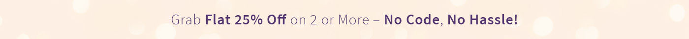 Grab Flat 25% Off on 2 or More – No Code, No Hassle!