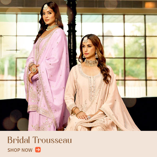 Bridal Trousseau: Heirloom Banarasi, Ethnic Gowns, Fusion Top Sets & more. Shop now!