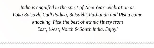 New Year Regional Closets for Poila Baisakh, Gudi Padwa, Baisakhi & Vishu. Shop! Bangalore Silk, Kanchipuram, Mysore Silk, Pavda Set & more for New Year in South. Enjoy!