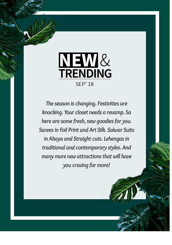 New Arrivals: Foil Print Sarees, Circular Lehengas, Abaya Suits, Necklace Sets and more. Shop! New Arrivals: Foil Print Sarees, Circular Lehengas, Abaya Suits, Necklace Sets and more. Shop!