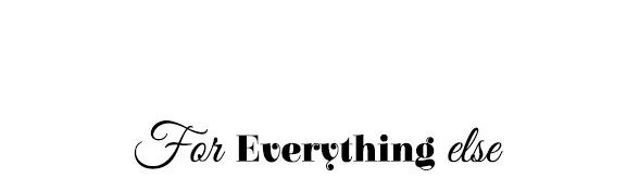 For Everything Else. For Everything Else.