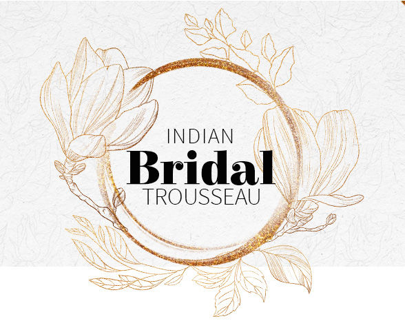 Bridal Trousseau: Sarees, Salwar Suits, Lehengas, Fusion & More. Shop! Bridal Trousseau: Sarees, Salwar Suits, Lehengas, Fusion & More. Shop!