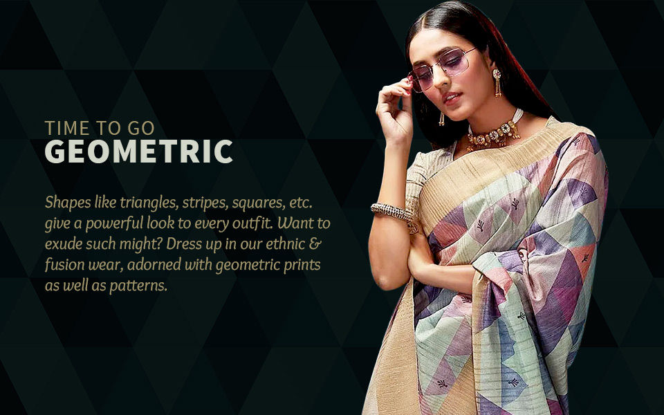 Trendy Sarees, Kurtas, Top-Bottom Sets, etc., decorated with Geometric Prints & Patterns. Shop!