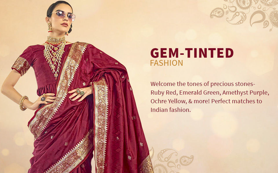 Best of Indian fashion in mesmeric Ruby Red, Ochre Yellow, Emerald Green, Amethyst Purple, & other shades of precious stones.