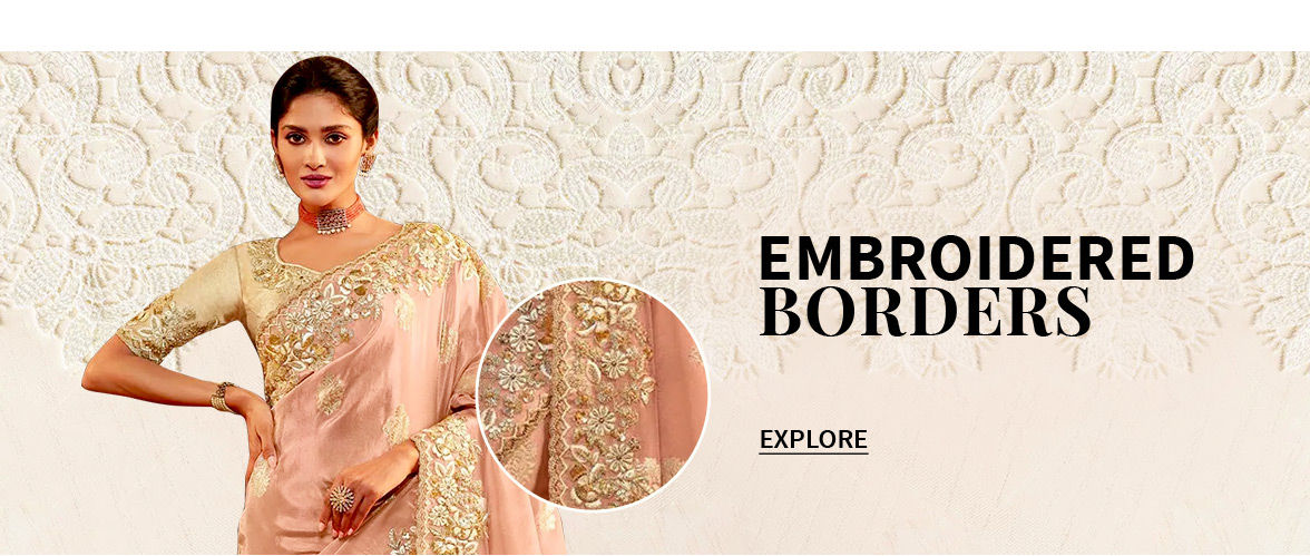 Enchanting Sarees with Embroidered Borders adorned in Resham, Stones & Sequins Work. Shop!