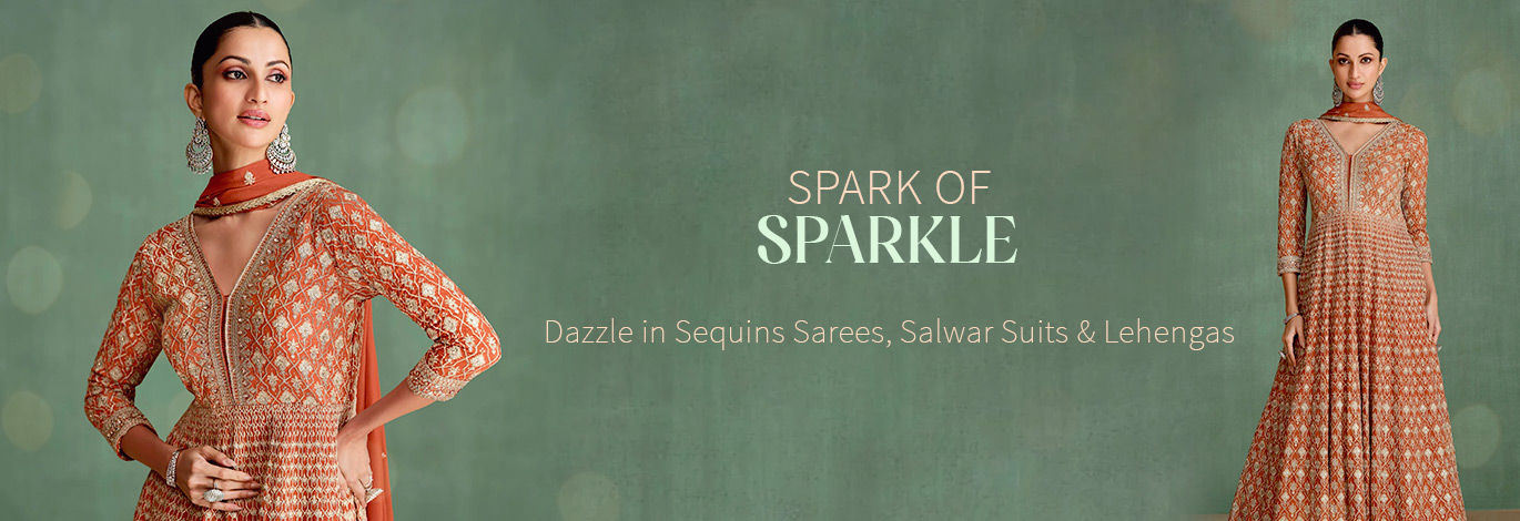 Sequin Sarees, Salwar Suits, Lehengas & the like. Shop here! 