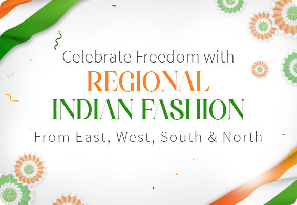 Independence Day Special: Regional fashion from East, West, South & North of India. Shop! Independence Day Special: Regional fashion from East, West, South & North of India. Shop!