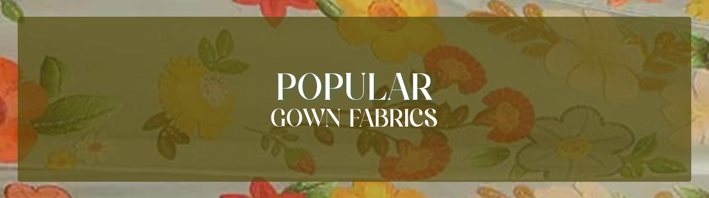 Explore the most Popular Gowns Fabric.
