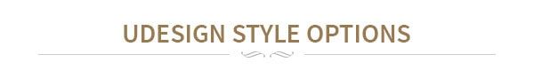 Explore from over 200 style combinations with UDesign.
